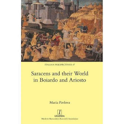 Saracens and their World in Boiardo and Ariosto - (Italian Perspectives) by  Maria Pavlova (Hardcover)