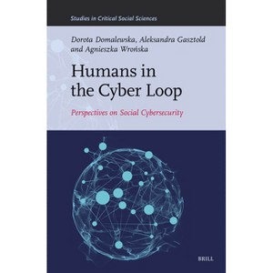 Humans in the Cyber Loop - (Studies in Critical Social Sciences) by  Dorota Domalewska & Aleksandra Gasztold & Agnieszka Wro&#324 & ska (Hardcover) - 1 of 1