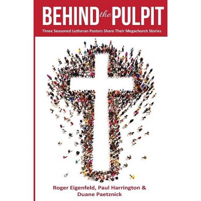 Behind the Pulpit - by  Roger Eigenfeld & Paul Harrington & Duane Paetznick (Paperback)