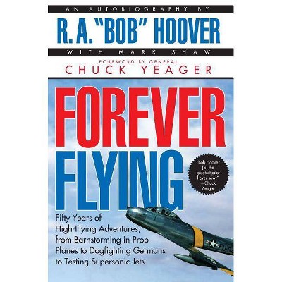 Forever Flying - by  R A Bob Hoover (Paperback)