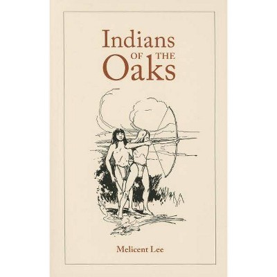 Indians of the Oaks - 2nd Edition by  Melicent Humason Lee (Paperback)