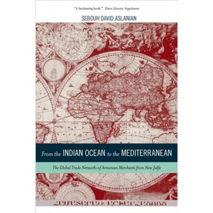 From the Indian Ocean to the Mediterranean - (California World History Library) by  Sebouh Aslanian (Paperback) - 1 of 1