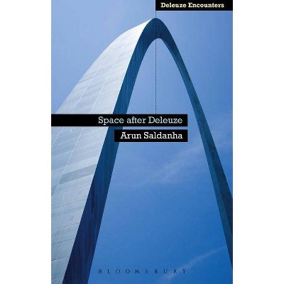 Space After Deleuze - (Deleuze Encounters) by  Arun Saldanha (Paperback)