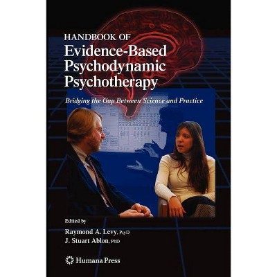 Handbook of Evidence-Based Psychodynamic Psychotherapy - (Current Clinical Psychiatry) by  Raymond A Levy & J Stuart Ablon (Paperback)