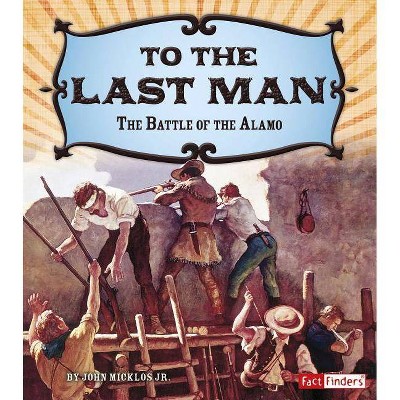 To the Last Man - (Adventures on the American Frontier) by  John Micklos Jr (Hardcover)