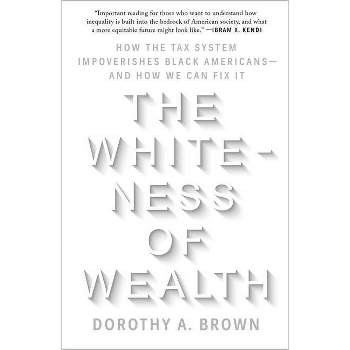 The Whiteness of Wealth - by  Dorothy A Brown (Paperback)