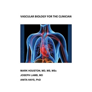 Vascular Biology for the Clinician - by  Mark Houston & Joseph Lamb & Anita Hays (Paperback) - 1 of 1