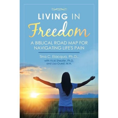 Living in Freedom - by  Tina C Elacqua (Paperback)