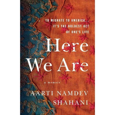  Here We Are - by  Aarti Namdev Shahani (Paperback) 