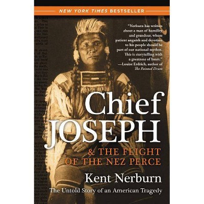 Chief Joseph & the Flight of the Nez Perce - by  Kent Nerburn (Paperback)