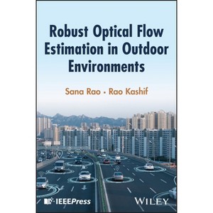 Robust Optical Flow Estimation in Outdoor Environments - by  Sana Rao & Rao Kashif (Hardcover) - 1 of 1