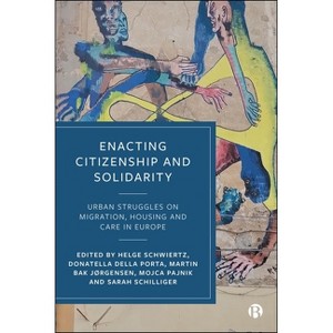 Enacting Citizenship and Solidarity - by  Helge Schwiertz & Donatella Della Porta & Martin Bak Jørgensen & Mojca Pajnik & Sarah Schilliger - 1 of 1