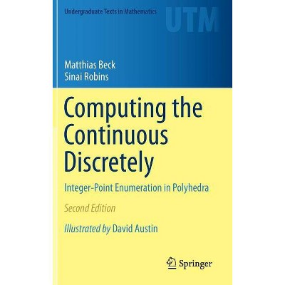 Computing the Continuous Discretely - (Undergraduate Texts in Mathematics) 2nd Edition by  Matthias Beck & Sinai Robins (Hardcover)