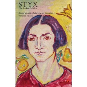 Styx - (Jewish Poetry Project) by  Else Lasker-Schüler & Mildred Faintly (Paperback) - 1 of 1