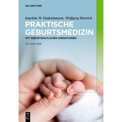 Praktische Geburtsmedizin - 23rd Edition by  Joachim W Dudenhausen & Wolfgang Henrich (Hardcover)