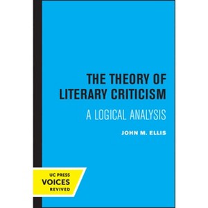 The Theory of Literary Criticism - by  John M Ellis (Paperback) - 1 of 1