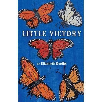 Little Victory - by  Elizabeth Kuelbs (Paperback)