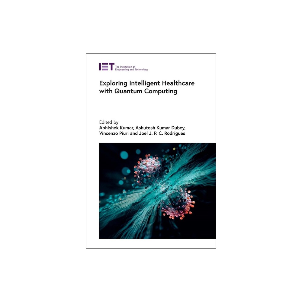 Exploring Intelligent Healthcare with Quantum Computing - (Healthcare Technologies) (Hardcover)