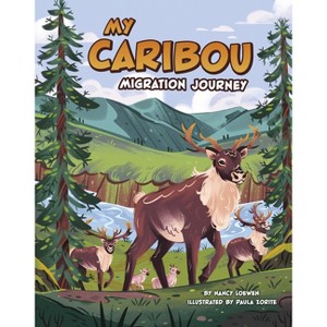 My Caribou Migration Journey - (My Animal Migration Story) by Nancy Loewen - 1 of 1