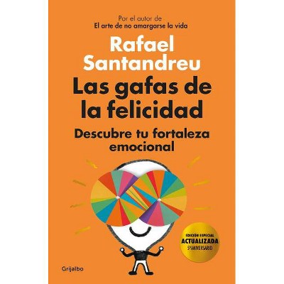 Las Gafas de la Felicidad. Edicion 5to. Aniversario: Descubre Tu Fortaleza Emocional / The Lenses of Happiness - by  Rafael Santandreu (Hardcover)