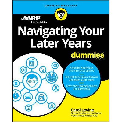 Navigating Your Later Years for Dummies - by  Carol Levine & Aarp (Paperback)