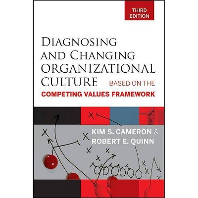 Diagnosing and Changing Organizational Culture - 3rd Edition by  Kim S Cameron & Robert E Quinn (Paperback)