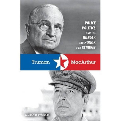 Truman & MacArthur - by  Michael D Pearlman (Hardcover)