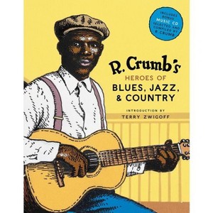 R. Crumb's Heroes of Blues, Jazz & Country - by  R Crumb (Mixed Media Product) - 1 of 1