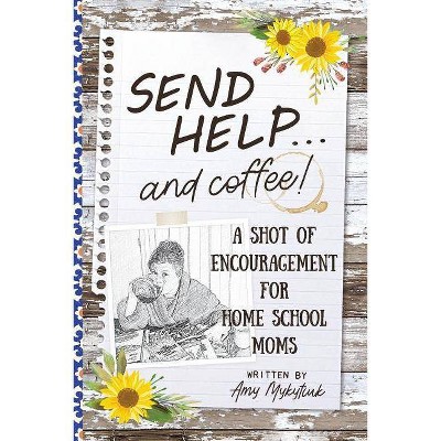 Send Help . . . and Coffee! - by  Amy Elizabeth Mykytiuk (Paperback)