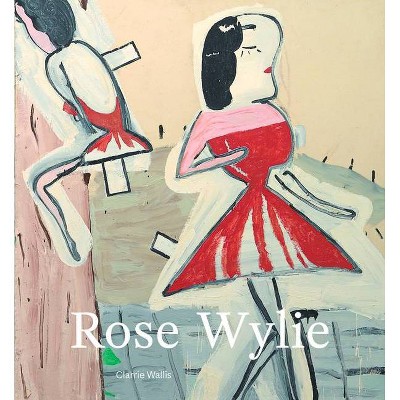 Rose Wylie - by  Clarrie Wallis (Hardcover)