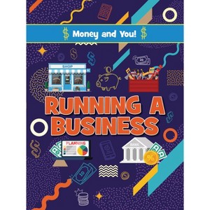 Running a Business - (Money and You!) by  Anna Young & Joanne Bell (Paperback) - 1 of 1