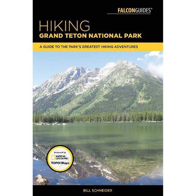 Hiking Grand Teton National Park - 4th Edition by  Bill Schneider (Paperback)