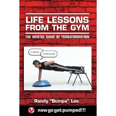 Life Lessons From the Gym - by  Randy Bumpa Lee (Paperback)