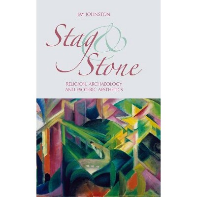 Stag and Stone - by  Jay Johnston (Hardcover)