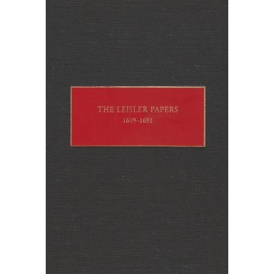 The Leisler Papers, 1689-1691 - (New York Historical Manuscripts) by  Peter Christoph (Hardcover)