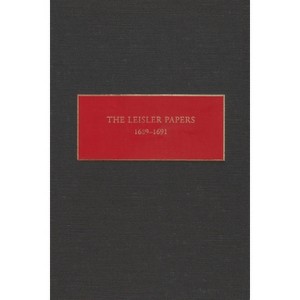 The Leisler Papers, 1689-1691 - (New York Historical Manuscripts) by  Peter Christoph (Hardcover) - 1 of 1