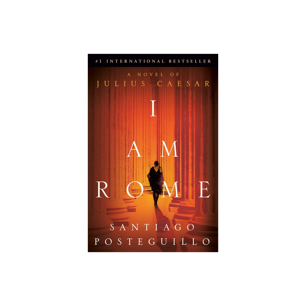 I Am Rome - by Santiago Posteguillo (Hardcover)