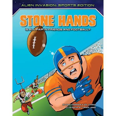 Stone Hands: Is All Fair in Friends and Football? - (Alien Invasion: Sports Edition) by  Josh Anderson & Gil Conrad (Paperback)