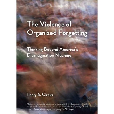 The Violence of Organized Forgetting - (City Lights Open Media) by  Henry A Giroux (Paperback)