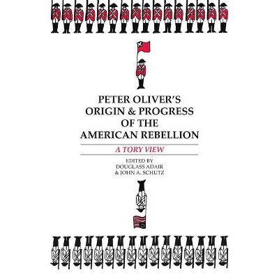 Peter Oliver's "Origin and Progress of the American Rebellion" - (Paperback)