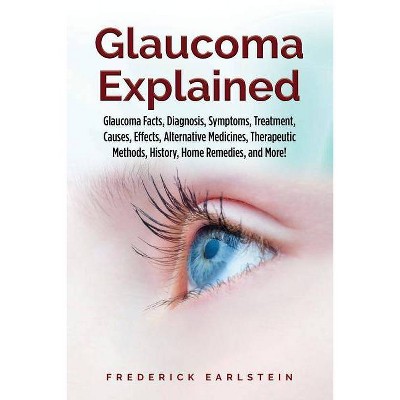 Glaucoma Explained - by  Frederick Earlstein (Paperback)