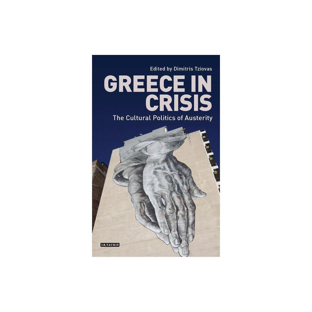 Greece in Crisis - (International Library of Historical Studies) by Dimitris Tziovas (Paperback)