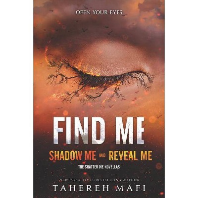 Find Me - (Shatter Me Novella) by  Tahereh Mafi (Paperback)