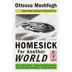 Homesick for Another World - by  Ottessa Moshfegh (Paperback)