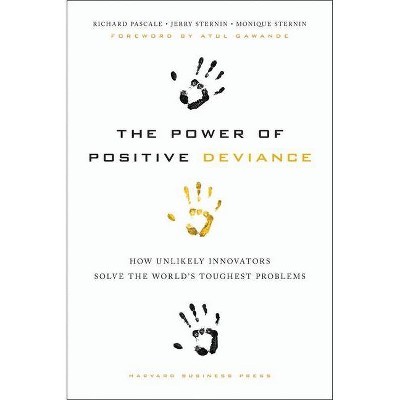 The Power of Positive Deviance - by  Richard Pascale & Jerry Sternin & Monique Sternin (Hardcover)