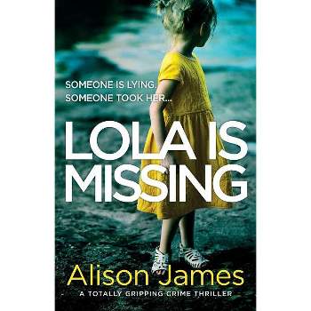 Lola Is Missing - (Detective Rachel Prince) by  Alison James (Paperback)