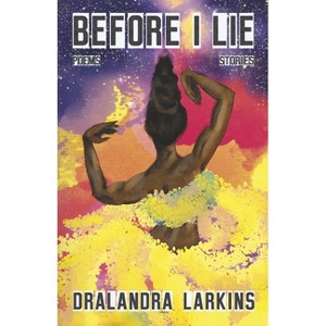 Before I Lie - by  Dralandra Larkins (Paperback) - 1 of 1