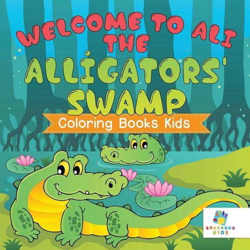Welcome to Ali the Alligators' Swamp Coloring Books Kids - by Educando Kids  (Paperback)