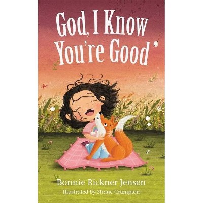 God, I Know You're Good - by  Bonnie Rickner Jensen (Board Book)