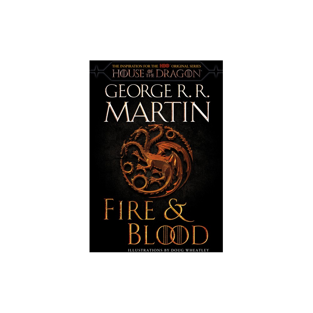 Fire & Blood (Hbo Tie-in Edition): 300 Years Before A Game of Thrones by George R. R. Martin